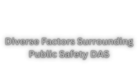 Diverse Factors Surrounding Public Safety DAS